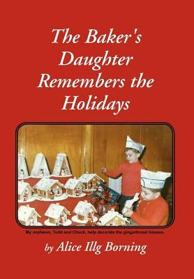 The Baker's Daughter Remembers the Holidays by Borning, Alice Illg