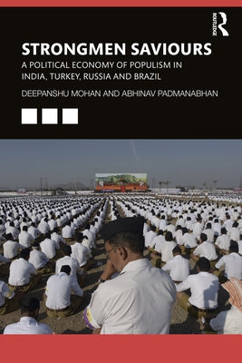 Strongmen Saviours: A Political Economy of Populism in India, Turkey, Russia and Brazil by Mohan, Deepanshu