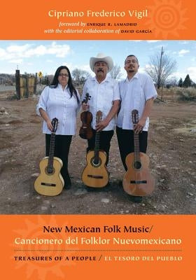 New Mexican Folk Music/Cancionero del Folklor Nuevomexicano: Treasures of a People/El Tesoro del Pueblo [With CD (Audio)] by Vigil, Cipriano Frederico