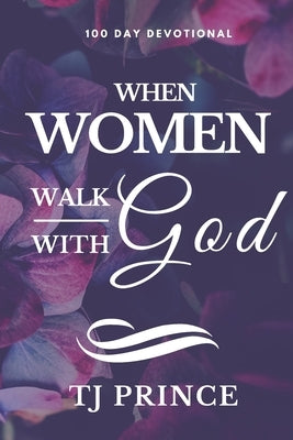 When Women Walk With God: 100 Devotional For Women by Prince, Tj