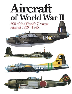 Aircraft of World War II: 300 of the World's Greatest Aircraft 1939-1945 by Chant, Chris