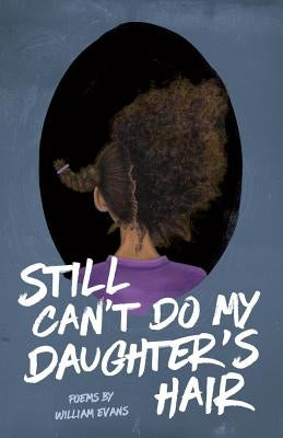 Still Can't Do My Daughter's Hair Paperback Button Poetry