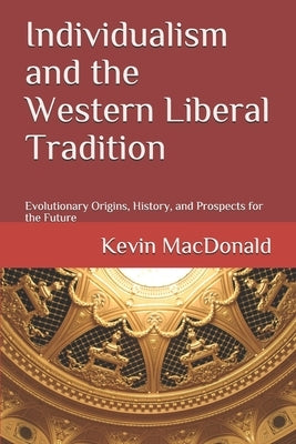 Individualism and the Western Liberal Tradition: Evolutionary Origins, History, and Prospects for the Future Paperback Independently Published
