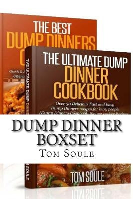 Dump Dinner Boxset: The Ultimate Dump Dinner Cookbook + the Best Dump Dinners Cookbook: Quick & Easy Dump Dinner Recipes for Busy People ( Paperback Createspace Independent Publishing Platform