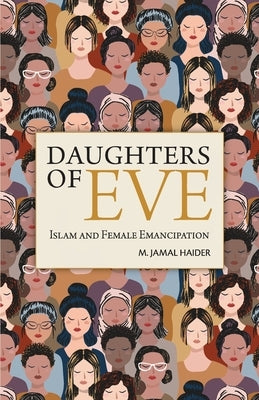 Daughters of Eve: Islam and Female Emancipation by Haider, M. Jamal