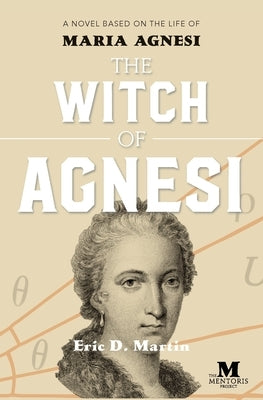 The Witch of Agnesi: A Novel Based on the Life of Maria Agnesi Paperback Mentoris Project