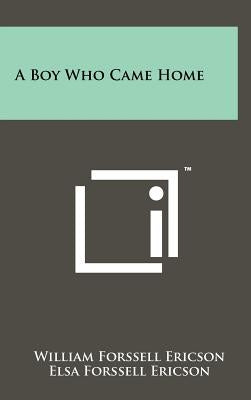 A Boy Who Came Home by Ericson, William Forssell