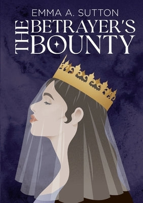 The Betrayer's Bounty by Sutton, Emma