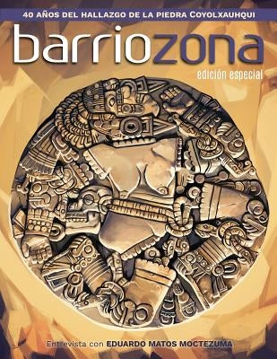 Barriozona: Coyolxauhqui, hallazgo clave de la arqueología mexicana (1978-2018) by Barraza, Eduardo