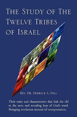 The Study of the Twelve Tribes of Israel by Hill, Derrick A.