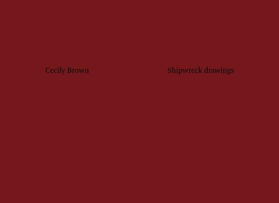 Cecily Brown: Shipwreck Drawings by Brown, Cecily