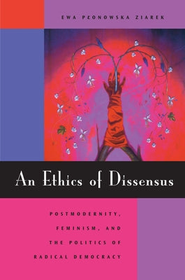 An Ethics of Dissensus: Postmodernity, Feminism, and the Politics of Radical Democracy Paperback Stanford University Press