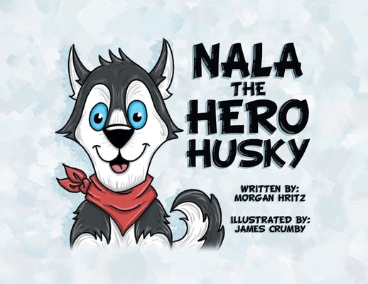 Nala, the Hero Husky by Hritz, Morgan