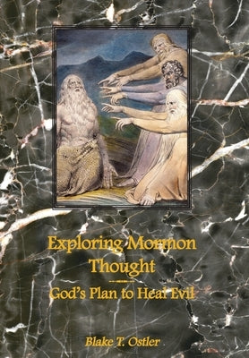 Exploring Mormon Thought: God's Plan to Heal Evil by Ostler, Blake T.