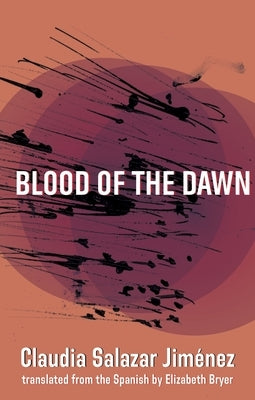 Blood of the Dawn by Salazar Jiménez, Claudia