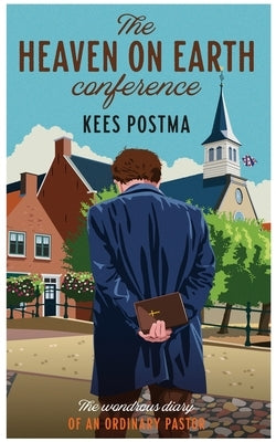 The Heaven on Earth Conference: The Wondrous Diary of an Ordinary Pastor Paperback Highways & Byways