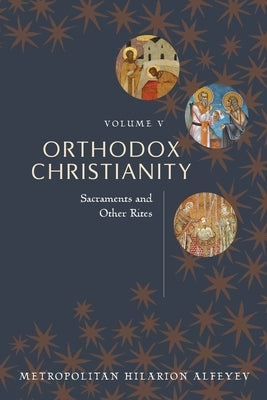 Orthodox Christianity Volume V: Sacraments and Other Rites Paperback St. Vladimir's Seminary Press