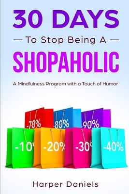 30 Days to Stop Being a Shopaholic: A Mindfulness Program with a Touch of Humor by Devaso, Corin