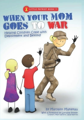 When Your Mom Goes to War: Helping Children Cope with Deployment and Beyond by 2030north Studios