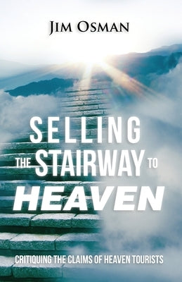 Selling the Stairway to Heaven: Critiquing the Claims of Heaven Tourists Paperback Kootenai Community Church Publishing