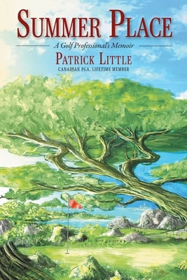 Summer Place: A Golf Professional's Memoir by Little, Patrick