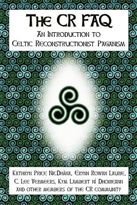 The CR FAQ - An Introduction to Celtic Reconstructionist Paganism Paperback River House Pub