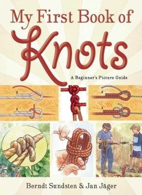 My First Book of Knots: A Beginner's Picture Guide (180 Color Illustrations) by Sundsten, Berndt