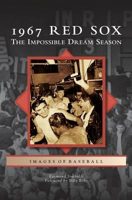 1967 Red Sox: The Impossible Dream Season by Sinibaldi, Raymond