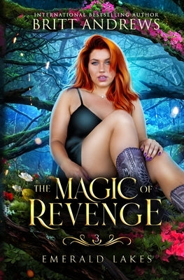 The Magic of Revenge: Emerald Lakes Book Three Paperback Britt Andrews