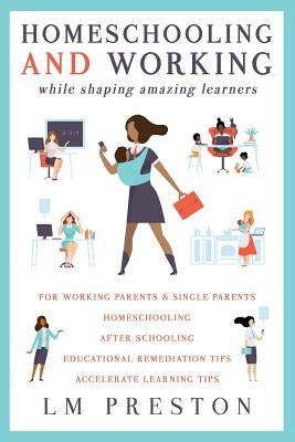 Homeschooling and Working While Shaping Amazing Learners Paperback Phenomenal One Press