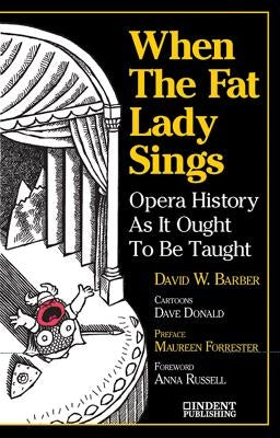 When the Fat Lady Sings: Opera History as It Ought to Be Taught by Barber, David W.