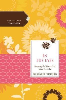 In His Eyes: Becoming the Woman God Made You to Be Paperback Harperchristian Resources