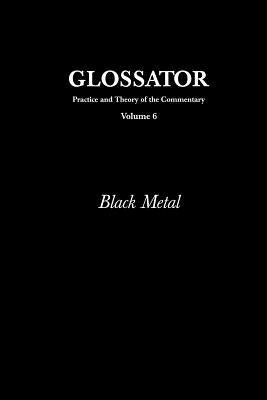 Glossator: Practice and Theory of the Commentary: Black Metal by Thacker, Eugene