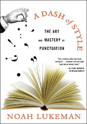 A Dash of Style: The Art and Mastery of Punctuation by Lukeman, Noah