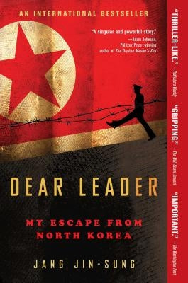 Dear Leader: My Escape from North Korea by Jin-Sung, Jang