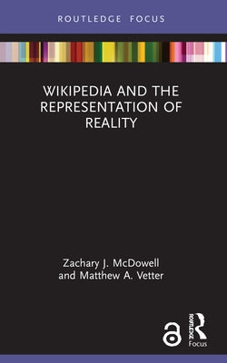 Wikipedia and the Representation of Reality by McDowell, Zachary J.