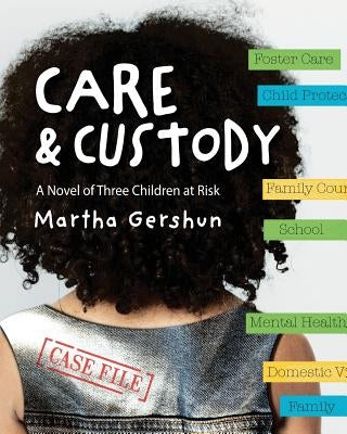 Care & Custody: A Novel of Three Children at Risk by Gershun, Martha