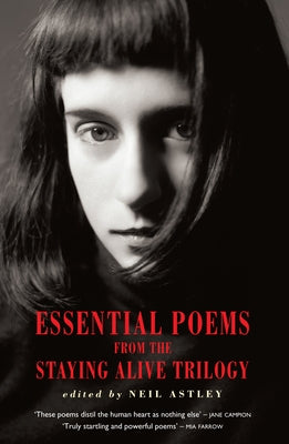 Essential Poems from the Staying Alive Trilogy by Astley, Neil
