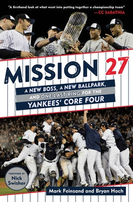 Mission 27: A New Boss, a New Ballpark, and One Last Win for the Yankees' Core Four by Feinsand, Mark