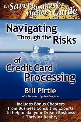 Navigating Through the Risks of Credit Card Processing by Pirtle, Bill