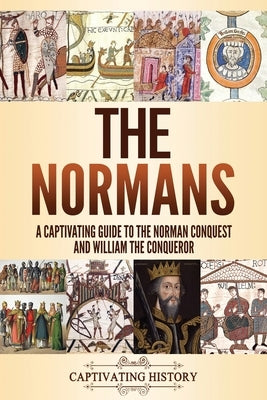 The Normans: A Captivating Guide to the Norman Conquest and William the Conqueror Paperback Captivating History