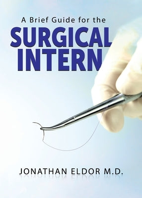 A Brief Guide for the Surgical Intern by Eldor, Jonathan