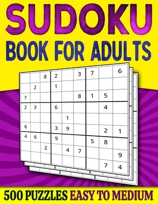 Sudoku Book for Adults Easy to Medium: 500 Sudoku Puzzles for Adults - 250 Easy & 250 Intermediate Level With Answers Paperback Independently Published
