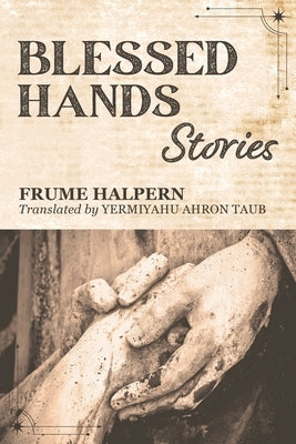 Blessed Hands: Stories by Halpern, Frume