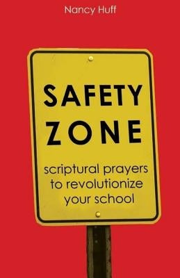 Safety Zone: Scriptural Prayers to Revolutionize Your School Paperback Createspace Independent Publishing Platform