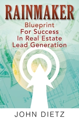 Rainmaker: Blueprint For Success In Real Estate Lead Generation SureShot Books