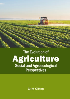 The Evolution of Agriculture: Social and Agroecological Perspectives by Giffen, Clint