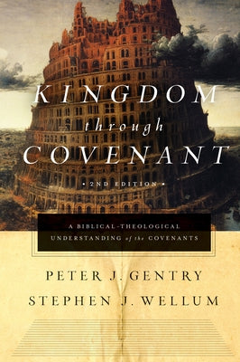 Kingdom Through Covenant: A Biblical-Theological Understanding of the Covenants (Second Edition) by Gentry, Peter J.