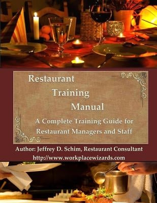 Restaurant Training Manual: A Complete Restaurant Training Manual - Management, Servers, Bartenders, Barbacks, Greeters, Cooks Prep Cooks and Dish by Schim, Donna L.