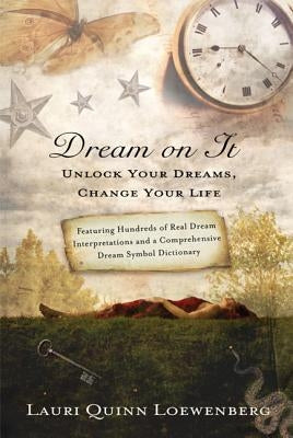 Dream on It: Unlock Your Dreams, Change Your Life by Loewenberg, Lauri